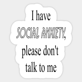 Social Anxiety - I have social anxiety, please don't talk to me Sticker